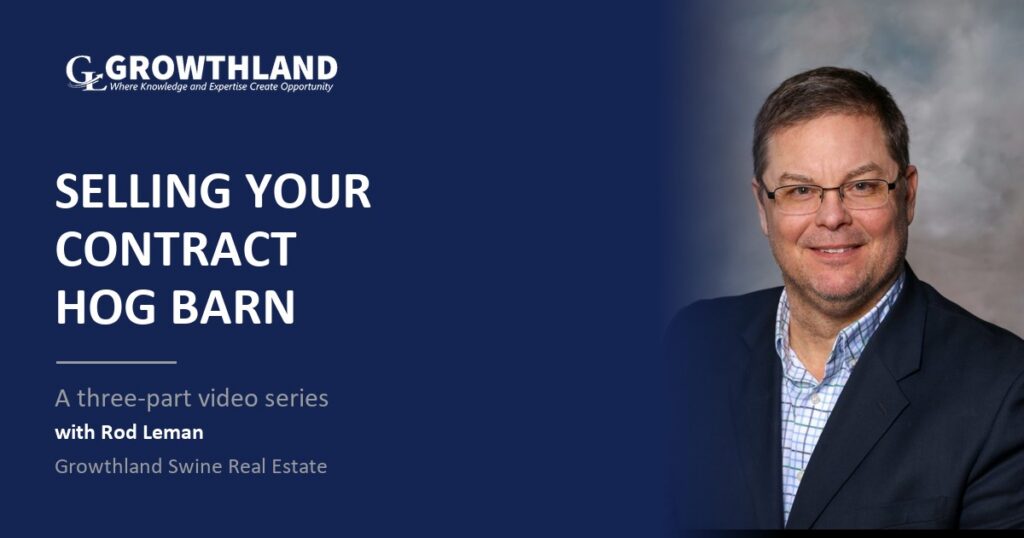 Selling your contract hog barn, a three part video series with Rod Leman of Growthland